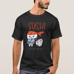 Sashimi Japanese Food Sushi Is The Way To My Heart T-Shirt