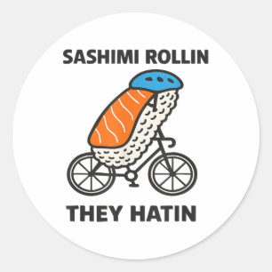 Sashimi Rollin They Hatin For Men, Women, And Kids Classic Round Sticker
