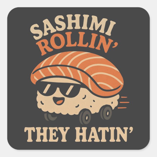 Sashimi Rollin' They Hatin' Square Sticker (Front)