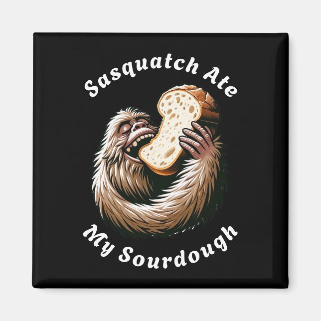 Sasquatch Ate My Sourdough Magnet (Front)