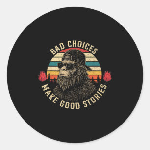 Sasquatch Bad Choices Make Good Stories Funny Sarc Classic Round Sticker