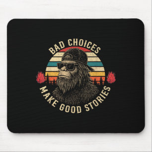 Sasquatch Bad Choices Make Good Stories Funny Sarc Mouse Pad