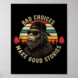 Sasquatch Bad Choices Make Good Stories Funny Sarc Poster