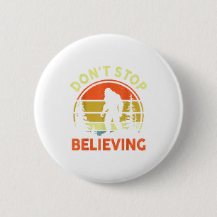 Sasquatch Bigfoot Don't Stop Believing Funny Bigfo 6 Cm Round Badge