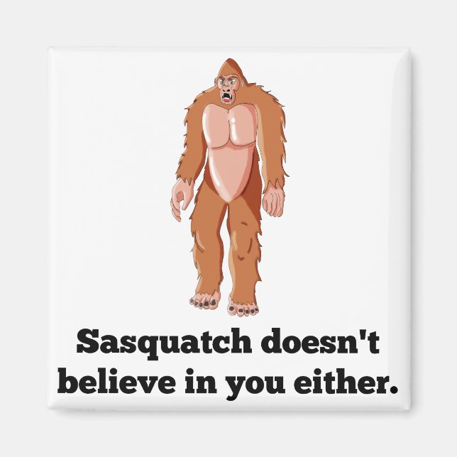 Sasquatch Doesn't Believe In You Magnet (Front)