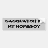 Sasquatch is My Homeboy Bigfoot