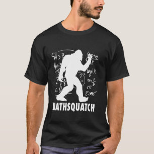 Sasquatch Mathsquatch Funny Pun For Math Teacher & T-Shirt