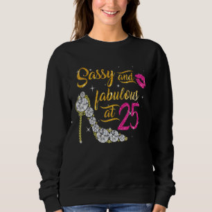 Sassy And Fabulous At 25 Years Old 25th Birthday S Sweatshirt