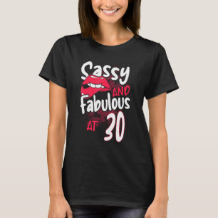Sassy And Fabulous At 30 Woman Feminist 30th Birth T-Shirt