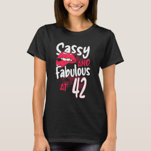 Sassy And Fabulous At 42 Woman Feminist 42nd Birth T-Shirt