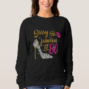Sassy And Fabulous At 80 Years Old 80th Birthday S Sweatshirt