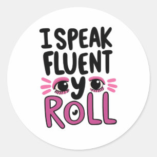 Sassy Attitude "I Speak Fluent Eye Roll" Classic Round Sticker