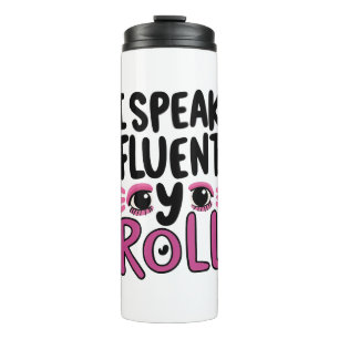 Sassy Attitude "I Speak Fluent Eye Roll" Thermal Tumbler