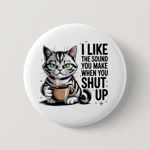 Sassy Cat Quote – “I Like the Sound You Make When 6 Cm Round Badge