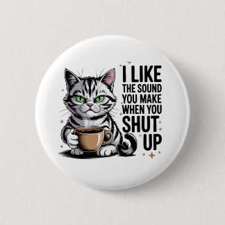 Sassy Cat Quote – “I Like the Sound You Make When 6 Cm Round Badge