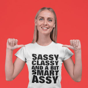 SASSY CLASSY AND A BIT SMART ASSY T-SHIRTS