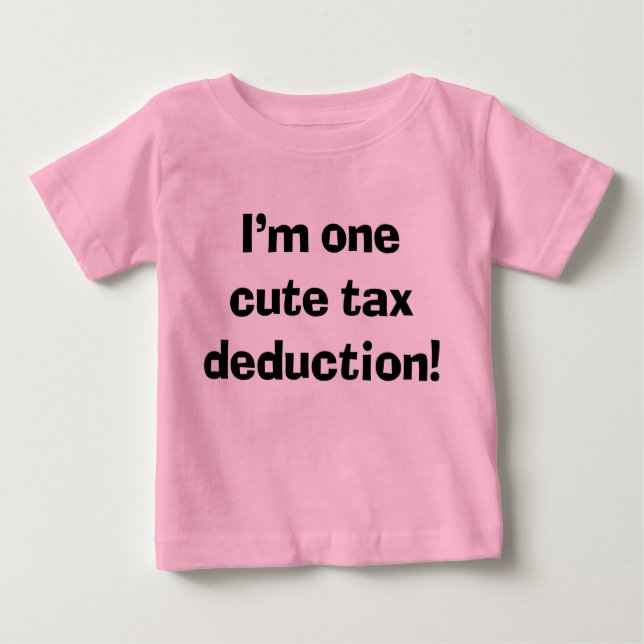 Sassy Cute Baby I'm One Cute Tax Deduction Baby T-Shirt (Front)