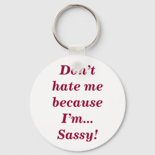 Sassy Don't Hate Me Funny Feisty Girly Quote Key Ring