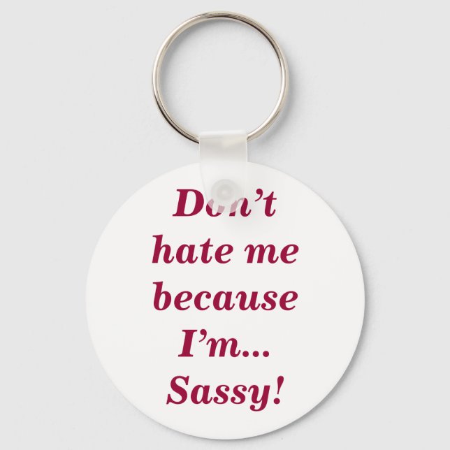 Sassy Don't Hate Me Funny Feisty Girly Quote Key Ring (Front)