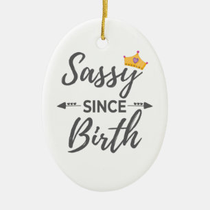 Sassy Girl Gift Sassy Since Birth Gift Ceramic Ornament