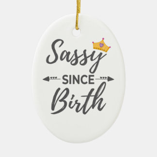 Sassy Girl Gift Sassy Since Birth Gift Ceramic Ornament