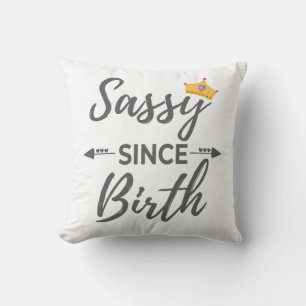 Sassy Girl Gift Sassy Since Birth Gift Cushion