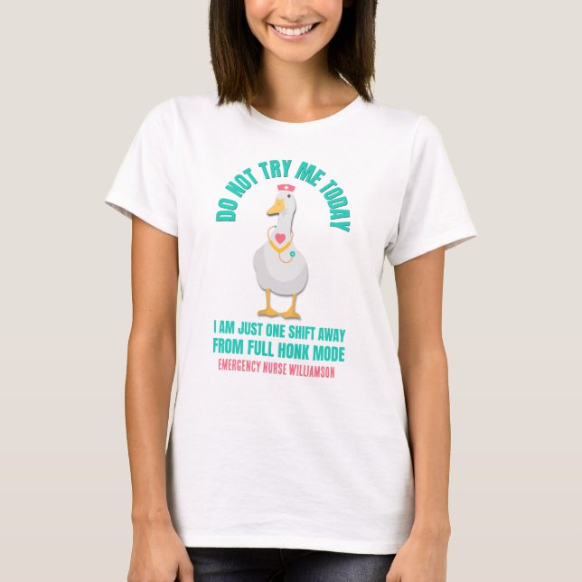 Sassy Goose DO NOT TRY ME TODAY Emergency Nurse  T-Shirt (Front)
