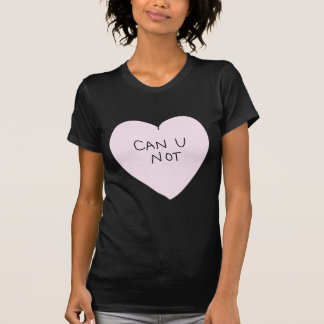 Sassy Heart: Can U Not T-Shirt