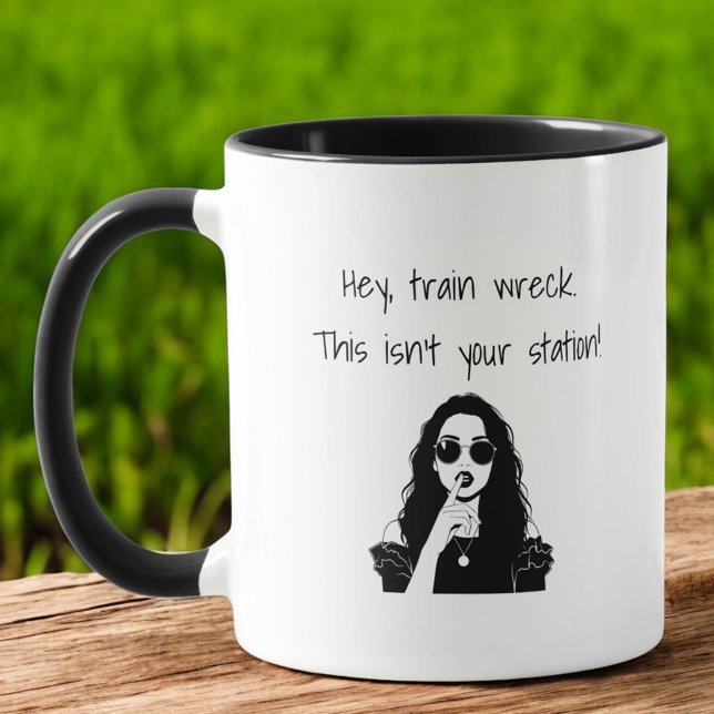 Sassy Hey, Train Wreck This Isn't Your Station  Mug (Creator Uploaded)
