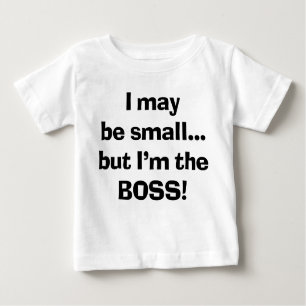 Sassy I May Be Small But I'm Still The Boss Baby T-Shirt