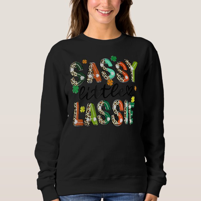 Sassy Little Lassie St. Patrick's Day Cute Shamroc Sweatshirt (Front)