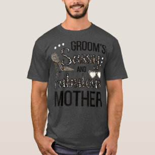 Sassy Mother Of The Groom Shower Grooms Mum T-Shirt