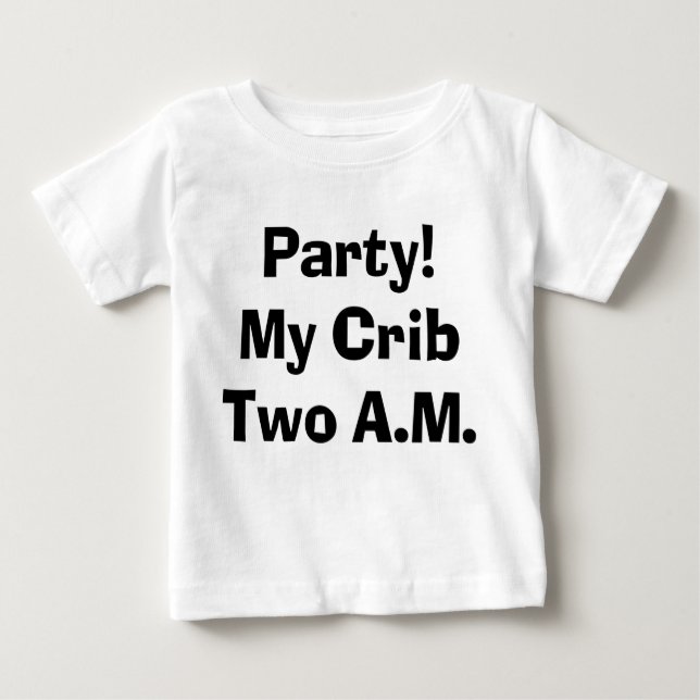 Sassy Party My Crib, Two O'Clock  Baby T-Shirt (Front)