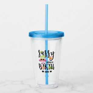 Sassy Since Birth Acrylic Tumbler