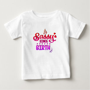 Sassy Since Birth Baby T-Shirt