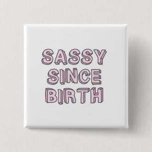 Sassy Since Birth Button