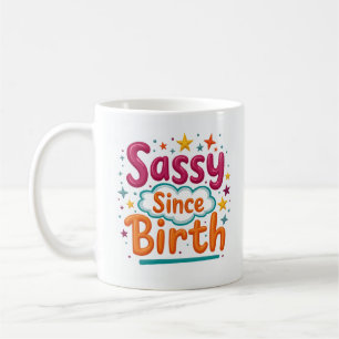 Sassy Since Birth Cute Funny Mug