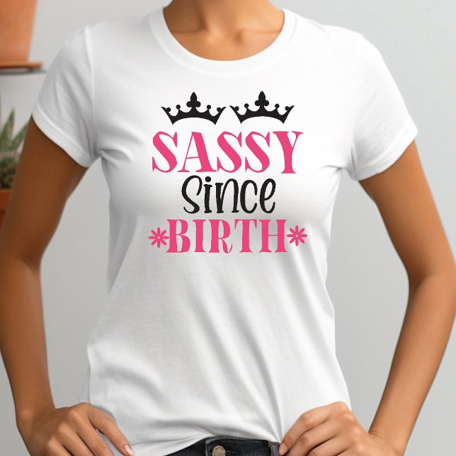 Sassy Since Birth Funny Womens Typography T-Shirt (Creator Uploaded)