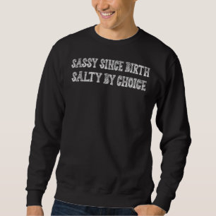 Sassy Since Birth Humour Sarcastic Saying Sarcasm Sweatshirt
