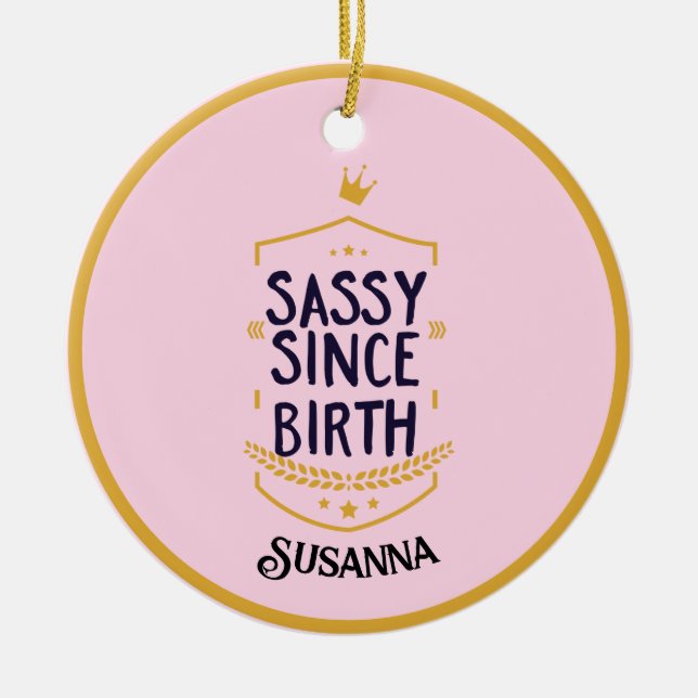 Sassy Since Birth Humourous Name Ceramic Ornament (Front)