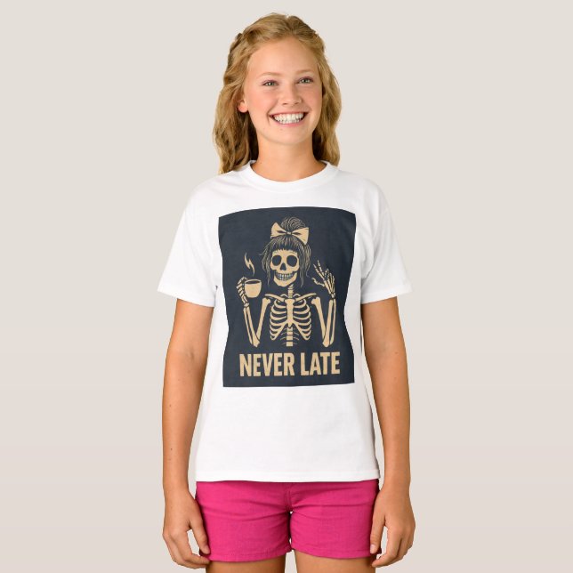 Sassy Skeleton 'Never Late' Funny Teen Girl T-Shirt (Front Full)