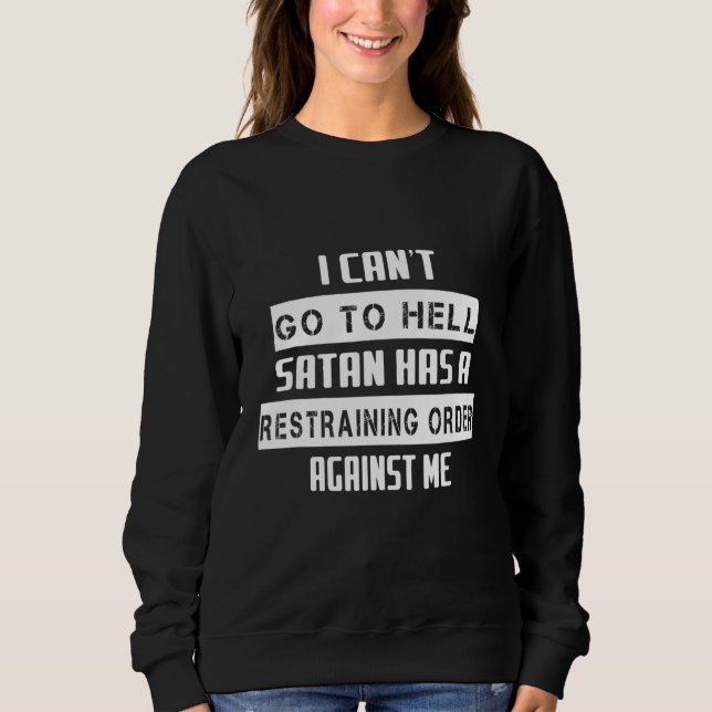 Satan Has A Restraining Order  Humour Saying Sweatshirt (Front)