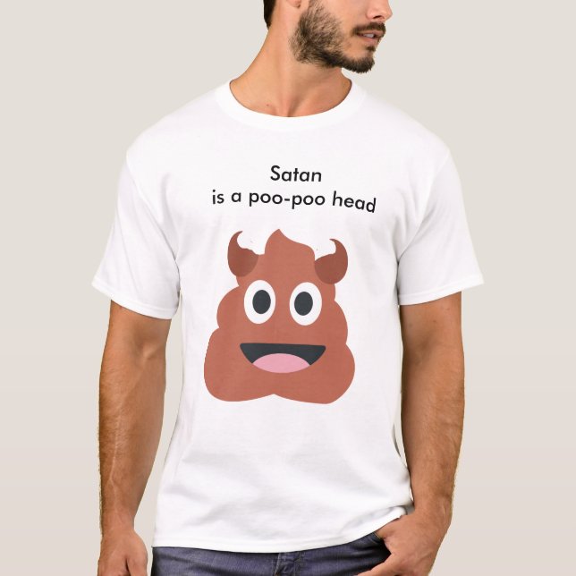 "Satan is a poo poo head" T-Shirt (Front)