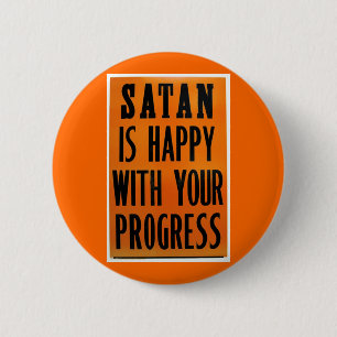 Satan Is Happy With Your Progress 6 Cm Round Badge