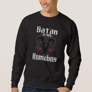Satan Is My Homeboy  Satanic Satanism Baphomet  3 Sweatshirt