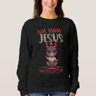 Satanism  Baphomet Goat Pentagram Not Today Jesus Sweatshirt