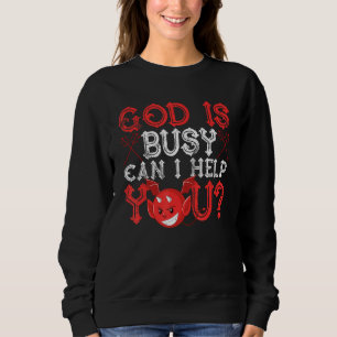 Satanism Satanic Satan God Is Busy Can I Help You Sweatshirt