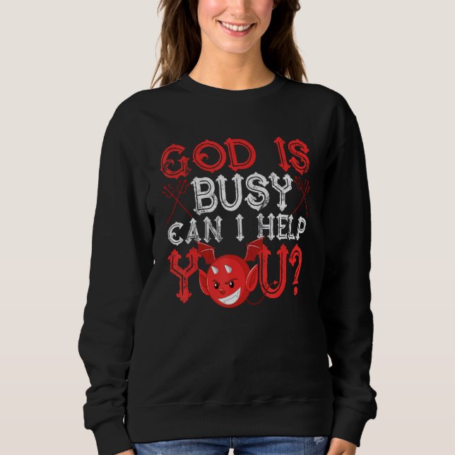 Satanism Satanic Satan God Is Busy Can I Help You Sweatshirt (Front)