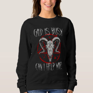 Satanist Baphomet 666 Satanism God Is Busy Can I H Sweatshirt