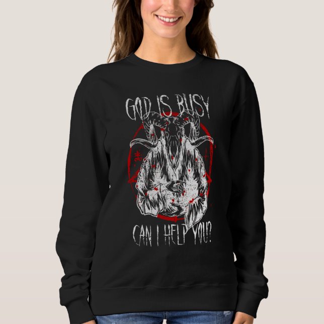 Satanist Baphomet 666 Satanism God Is Busy Can I H Sweatshirt (Front)